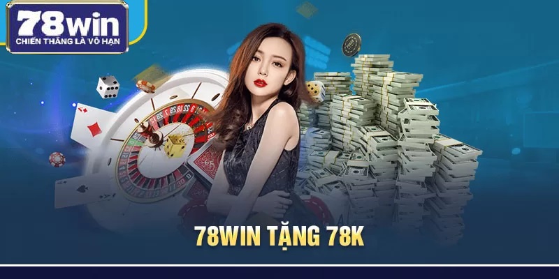 Điều kiện nhận 78K miễn phí từ 78Win